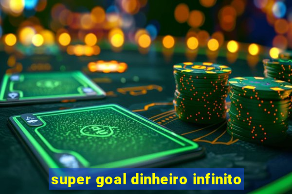 super goal dinheiro infinito